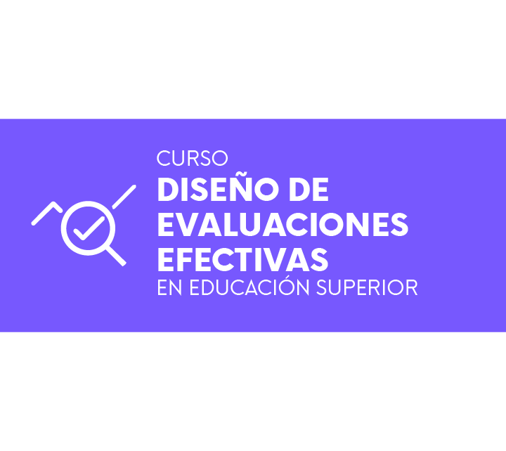 Curso: Diseño de evaluaciones efectivas en Educación Superior Curso