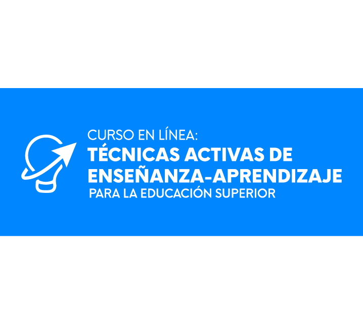 Curso en línea: Técnicas Activas de Enseñanza-Aprendizaje para la Educación Superior Curso en línea